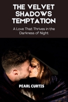 The Velvet Shadows Temptation: A Love That Thrives in the Darkness of Night B0DQF9HZ1L Book Cover