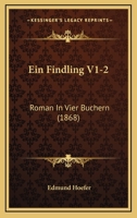 Ein Findling V1-2: Roman In Vier Buchern (1868) 1161144463 Book Cover