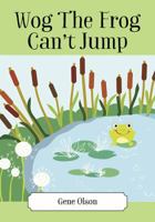 Wog The Frog Can't Jump 1478779187 Book Cover