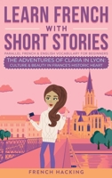 Learn French With Short Stories - Parallel French & English Vocabulary for Beginners. The Adventures of Clara in Lyon 1923168436 Book Cover