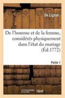 de l'Homme Et de la Femme Considérés Physiquement Dans l'État Du Mariage. Partie 1 1148955623 Book Cover