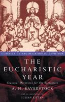 The Eucharistic Year: Seasonal Devotions For The Sacrament (Classics Of Anglo Catholic Devotion) 0819219002 Book Cover
