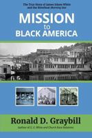 Mission to Black America: The True Story of James Edson White and the Riverboat Morning Star 1795673389 Book Cover