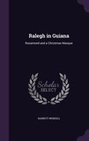 Ralegh in Guiana, Rosamond, and a Christmas Masque 1437054161 Book Cover