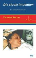 Die ohrale Intubation: Eine realistische Medizinsatire 3741256315 Book Cover