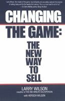 Changing the Game: The New Way to Sell 0671613138 Book Cover