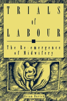 Trials of Labour: The Re-Emergence of Midwifery (Critical Perspectives on Public Affairs) 0773511415 Book Cover