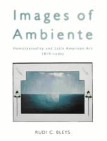 Images of Ambiente: Homotextuality and Latin American Art, 1810-Today 0826447236 Book Cover