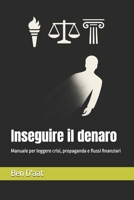 Inseguire il denaro: Manuale per leggere crisi, propaganda e flussi finanziari (Italian Edition) B0FM3HFJ5H Book Cover