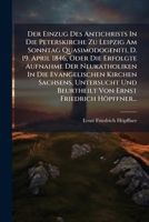 Der Einzug Des Antichrists In Die Peterskirche Zu Leipzig Am Sonntag Quasimodogeniti, D. 19. April 1846, Oder Die Erfolgte Aufnahme Der Neukatholiken ... Ernst Friedrich Höpffner... 1274441536 Book Cover