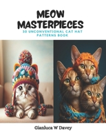 Meow Masterpieces: 30 Unconventional Cat Hat Patterns Book B0CPVK8KDK Book Cover