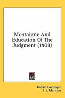 Montaigne and education of the judgment (Burt Franklin research & source works series, 782. Philosophy monograph series, 69) 1018887628 Book Cover