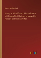 History of Bristol County, Massachusetts, with Biographical Sketches of Many of Its Pioneers and Prominent Men 3385311241 Book Cover