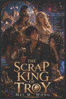 The Scrap King of Troy: A Cozy Mythology LitRPG Fantasy of Broken Gods, Cursed Relics, and Slow-Burn Romance B0H215YVKY Book Cover