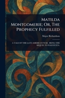Matilda Montgomerie; Or, The Prophecy Fulfilled 1023384957 Book Cover
