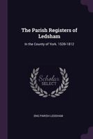 The Parish Registers of Ledsham: In the County of York. 1539-1812 1341016714 Book Cover