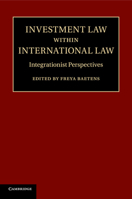 Investment Law Within International Law: Integrationist Perspectives 1107595894 Book Cover