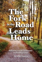 The Fork in the Road Leads Home: Reflections From My Life's Journeys...A Collection of Essays 0692985239 Book Cover