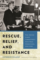 Rescue, Relief, and Resistance: The Jewish Labor Committee's Anti-Nazi Operations, 1934-1945 0814346197 Book Cover