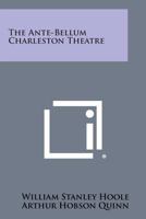 The Ante-Bellum Charleston Theatre 1258799537 Book Cover