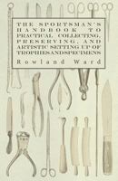 The Sportsman's Handbook to Practical Collecting, Preserving, and Artistic 143716935X Book Cover