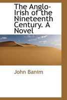 The Anglo-Irish of the Nineteenth Century. A Novel 1145416330 Book Cover