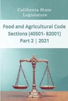 Food and Agricultural Code 2021 | Part 2 | Sections [40501 - 82001] B08SYN76KW Book Cover