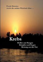 Krebs: Hoffen und Bangen, Kämpfen und Siegen, Rettung aus der Not 3837031144 Book Cover