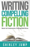Writing Compelling Fiction: Master the Fundamentals of Unforgettable Stories 1736990454 Book Cover