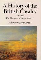 A History of the British Cavalry, 1816-1919, Volume 4: 1899-1913 0436273217 Book Cover