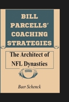 BILL PARCELLS’ COACHING STRATEGIES: The Architect of NFL Dynasties B0DR8CYZX6 Book Cover