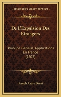 De L'Expulsion Des Etrangers: Principe General, Applications En France (1902) 1144033659 Book Cover