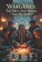 Wargames: The Dice That Broke the Realms: Book One: One More Roll B0GDR3Q3R3 Book Cover