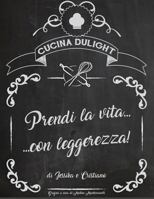 Cucina Dulight: Prendi la vita... con leggerezza! 1542577462 Book Cover