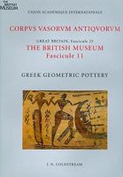 Corpus Vasorum Antiquorum, Great Britain Fascicule 25, the British Museum Fascicule 11: Greek Geometric Pottery 0714122637 Book Cover