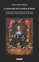 La spiritualità del Cavaliere di Malta: Carisma, riti e ideali dell’Ordine di San Giovanni tra vita militare e fede cristiana (XVI–XVIII secolo) (Italian Edition) 8890467037 Book Cover