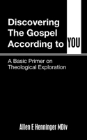 Discovering the Gospel According to You: A Basic Primer on Theological Exploration 1664282483 Book Cover