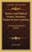 History And Political Science, Necessary Studies In Free Countries: An Inaugural Address 1141362341 Book Cover