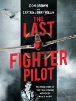 The Last Fighter Pilot: The True Story of the Final Combat Mission of World War II 1684511895 Book Cover