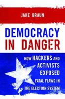 Democracy Endangered: How Our Poorly Funded, Mismanaged Election Infrastructure Undermines the Vote--And How to Fix It 1538126621 Book Cover