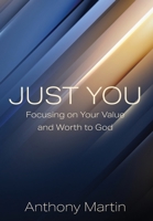 Just You: Focusing on Your Value and Worth to God 1977264050 Book Cover