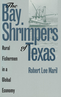 The Bay Shrimpers of Texas: Rural Fishermen in a Global Economy 0700607048 Book Cover