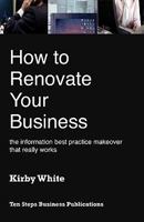 How to Renovate Your Business: The Information Best Practice Makeover That Really Works 0980377552 Book Cover