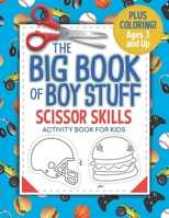 The Big Book of Boy Stuff: Scissor Skills Activity Book for Kids 170337553X Book Cover