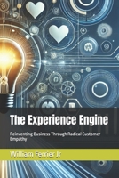 The Experience Engine: Reinventing Business Through Radical Customer Empathy: Building Products People Remember, Love, and Recommend B0FB3RCDX6 Book Cover