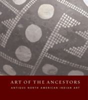 Art of the Ancestors: Antique North American Indian Art 0934324336 Book Cover