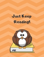 Just Keep Reading!: Home school Reading Listing Log Book for Elementary Children. Blank Pages for Reading Tracker and Book Reviews (Reading Log for Elementary)) 1708564942 Book Cover