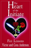 The Heart of the Initiate: Feri Lessons 1936863782 Book Cover