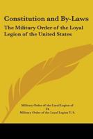 Constitution and By-Laws: The Military Order of the Loyal Legion of the United States 1162995300 Book Cover