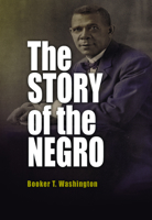 Story of the Negro: The Rise of the Race from Slavery: Vols. 1-2 0812219368 Book Cover
